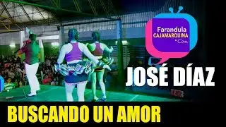 BUSCANDO UN AMOR / José Díaz El Rey de Corazones / Farándula Cajamarquina