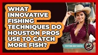 What Innovative Fishing Techniques Do Houston Pros Use To Catch More Fish?
