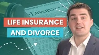 Life Insurance and Divorce: What You Need to Know