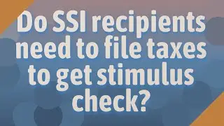 Do SSI recipients need to file taxes to get stimulus check?