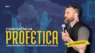 CONFERÊNCIA PROFÉTICA | DIA 1 |  Seo Fernandes | Somos a Graça