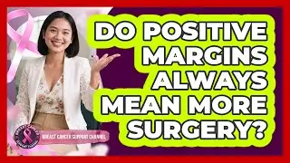 Do Positive Margins Always Mean More Surgery?