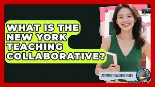 What Is The New York Teaching Collaborative? - Aspiring Teacher Guide