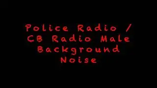 Police Radio : CB Radio Male Background Noise
