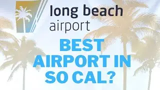 Best Tips for Arriving at Long Beach Airport