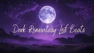 Dark Romantasy Lofi Beats 🖤 | Haunting Melodies for Forbidden Love & Eternal Curses