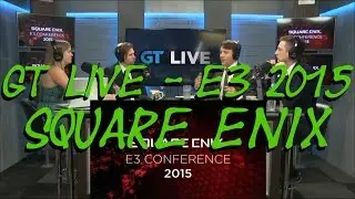 E3 2015 - GT Live - SQUARE ENIX (includes conference audio)