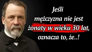 Louis Pasteur: Jeśli mężczyzna nie jest żonaty po 30. roku życia, oznacza to&hellip;