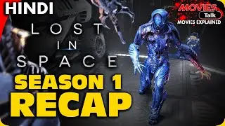 LOST IN SPACE : Season 1 - RECAP [Explained In Hindi]