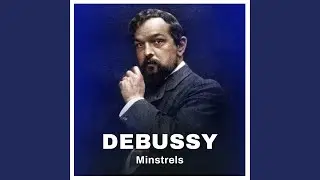 Debussy: Minstrels (Excerpt)