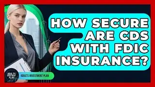 How Secure Are CDs With FDIC Insurance? - Adults Investment Plan