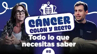 Ep 8 | Cáncer de colon y recto: Todo lo que necesitas saber