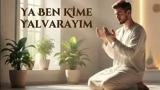 YA BEN KİME YALVARAYIM | DUYGUSAL İLAHİ Yapay Zeka İlahileri 2025