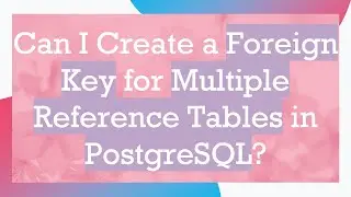 Can I Create a Foreign Key for Multiple Reference Tables in PostgreSQL?