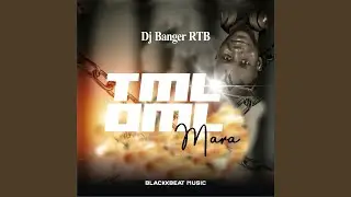 TML OML Mara (feat. DJ Banger RTB)