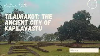 Tilaurakot: The ancient city of Kapilvastu | History