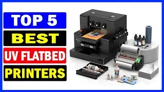 Top 5 Best UV Flatbed Printers Of 2025