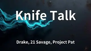 Drake, 21 Savage, Project Pat - Knife Talk (Lyrics)