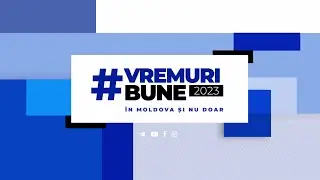 Vremuri Bune Primul &icirc;n Moldova 21:00 18 mai 2023