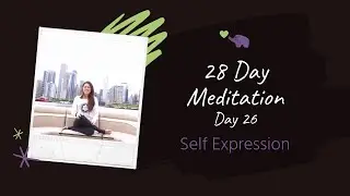 28 Day Meditation Day 26 - SELF EXPRESSION