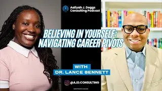 Believing in Yourself: Navigating Career Pivots with Dr. Lance Bennett