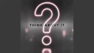 Think about it
