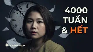 #84. Bạn chỉ có 4000 tuần để sống – Và hầu hết chúng ta đang lãng phí nó | Review 4000 Weeks
