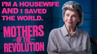 The Women Who Saved The Earth | Mothers Of The Revolution