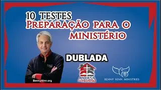Preparação para o Ministério- Benny Hinn - 10 testes / provas - Dublado PT-BR e Legendado