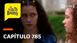 De Vuelta al Barrio 4: ¿Alicia separará a Michelle de Pedrito? (Capítulo n°785)