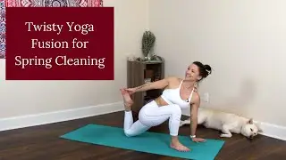 Twisty Yoga Fusion for Spring Cleaning | Yoga Infusion
