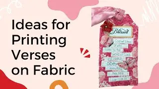 Printing Bible Verses on Fabric Tags for Slow Stitching