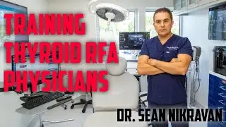 @Sean P. Nikravan MD: Training THYROID RFA physicians