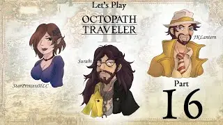 Let's Play Octopath Traveler 2 w/JKLantern and StarPrincessHLC, Part 16 - Moving Slowly Westward!