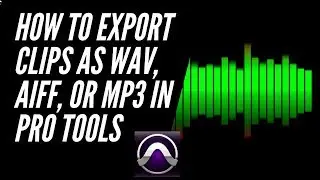 How To Export Clips as WAV, AIFF, or MP3 Files in Pro Tools