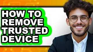 How to Remove Trusted Device - Step by Step