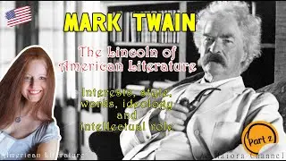 Mark Twain: The Lincoln of American Literature - Interests, works ideology and Intellectual role