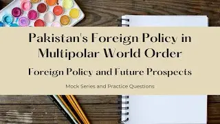 Pakistan's Foreign Policy In Multipolar World Order (Current Dynamics and Future Prospects)