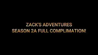 Zack's Adventures -  FULL SEASON 2A