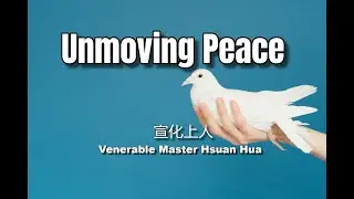 Unmoving Peace - Pearls Wisdom by The Venerable Master Hua