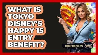 What Is Tokyo Disney's Happy 15 Entry Benefit? - Insider Theme Park Tips