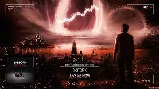 B-Stork - Love Me Now [HQ Edit]