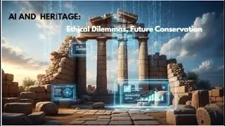 AI and Heritage: Ethical Dilemmas, Future Conservation