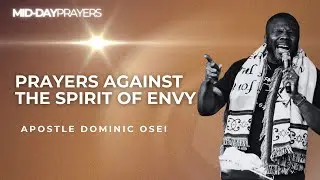 PRAYERS AGAINST THE SPIRIT OF ENVY | APOSTLE DOMINIC OSEI | MIDDAY PRAYERS | KFT CHURCH 2025