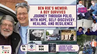 Ben Roe: A Childhood with Polio, Healing Through Storytelling & Navigating Trauma, Faith & Identity