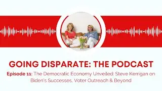 Episode 11: Democratic Economy Unveiled: Steve Kerrigan on Biden's Success, Voter Outreach & Beyond