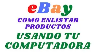EBAY COMO ENLISTAR PRODUCTOS USANDO TU COMPUTADORA