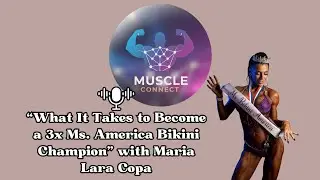 &ldquo;What It Takes to Become a 3x Ms. America Bikini Champion&rdquo; with Maria Lara Copa