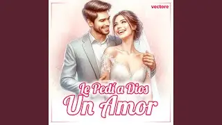 Le Ped&iacute; a Dios un Amor