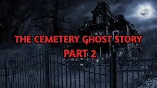 The Cemetery Ghost Story&hellip;part 2 #darkness #mrnightmare #scarystories #ghoststorytime